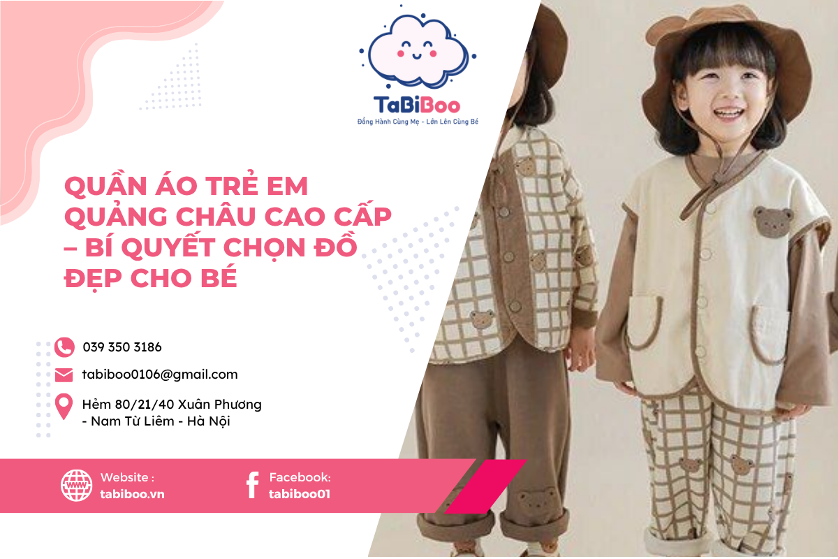 Quần Áo Trẻ Em Quảng Châu Cao Cấp – Bí Quyết Chọn Đồ Đẹp Cho Bé